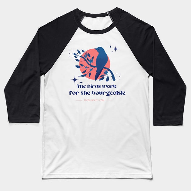 Birds work for the bourgeoisie Baseball T-Shirt by ButterfliesT